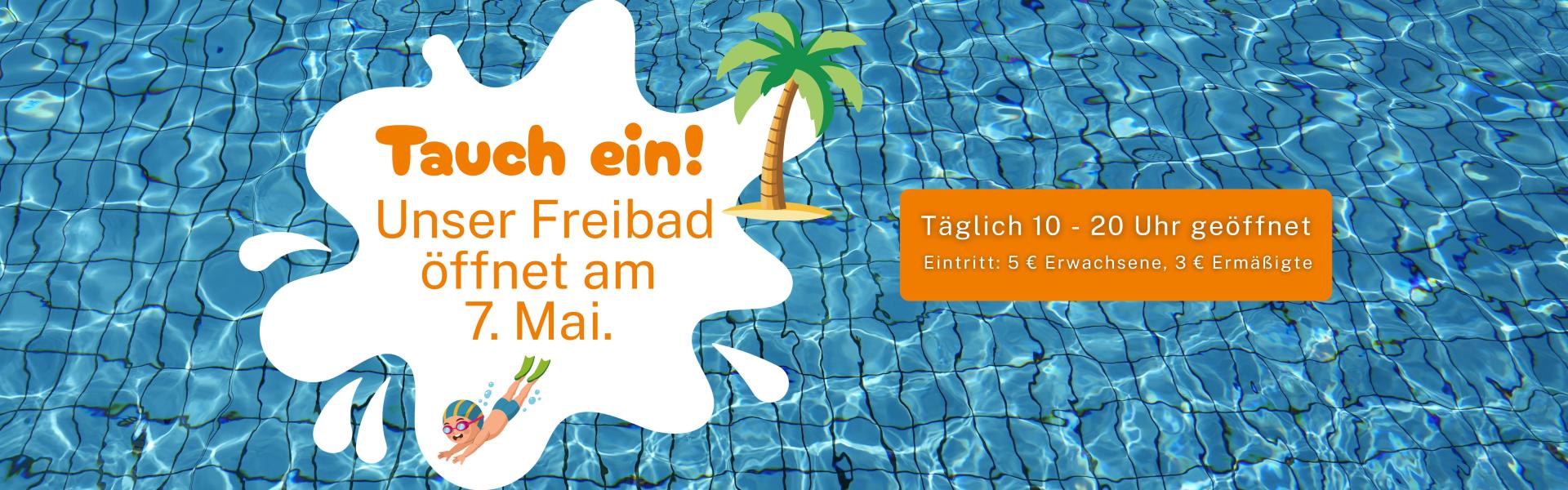 Schriftzug mit "Tauch ein! Unser Freibad öffnet am 7. Mai." auf einem Hintergrund mit Schwimmbecken